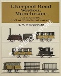 Liverpool Road Station, Manchester - An historical and architectural survey by FITZGERALD, R.S. 